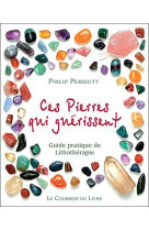 CES PIERRES QUI SOULAGENT  -  GUIDE PRATIQUE DE LITHOTHERAPIE - PERMUTT, PHILIP - COURRIER LIVRE