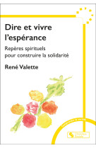 DIRE ET VIVRE L'ESPERANCE - REPERES SPITITUELS POUR CONSTRUIRE LA SOLIDARITE - René VALETTE - CHRONIQUE SOCIA