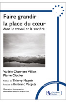 FAIRE GRANDIR LA PLACE DU COEUR - DANS LE TRAVAIL ET LA SOCIETE - Pierre Clocher - CHRONIQUE SOCIA