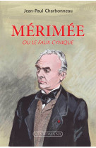 PROSPER MERIMEE OU LE FAUX CYNIQUE - Jean-Paul CHARBONNEAU - VIA ROMANA