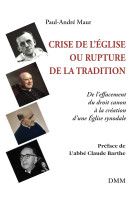 CRISE DE L'EGLISE OU RUPTURE DE LA TRADITION - DE LEFFACEMENT DU DROIT CANON A LA CREATION DUNE EGLI - Paul-André MAUR - MARTIN MORIN