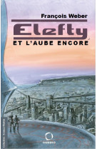 ELEFTY - ET LA AUBE ENCORE - WEBER FRANCOIS - OSMOSE