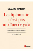 DIPLOMATIE N'EST PAS UN DINER DE GALA (LA) - MARTIN CLAUDE - AUBE NOUVELLE