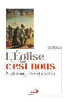 EGLISE C'EST NOUS (L') - PEUPLE DE ROIS, PRETRES ET PROPHETES - Cesare Baldi - MEDIASPAUL