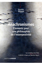 ANACHRONISMES - ELEMENTS POUR UNE PHILOSOPHIE DE L INTEMPESTIVITE - RAPPIN BAPTISTE - OVADIA