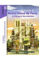 INCROYABLE HISTOIRE DE NOTRE-DAME DE PARIS A TRAVERS LES SIECLES (L') - DESCORNES/GRATTERY - BAYARD JEUNESSE