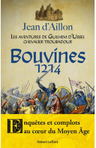 BOUVINES 1214 - DANS LA SERIE LES AVENTURES DE GUILHEM D'USSEL - Jean d' Aillon - ROBERT LAFFONT