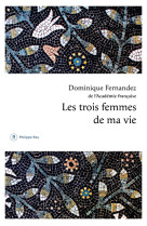 TROIS FEMMES DE MA VIE (LES) - Dominique Fernandez - REY