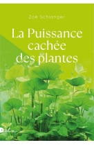 PUISSANCE CACHEE DES PLANTES (LA) - Zoé SCHLANGER - DALVA