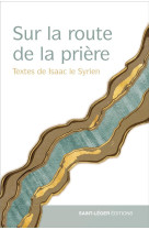 SUR LA ROUTE DE LA PRIERE - TEXTES D'ISAAC LE SYRIEN - RANCE DIDIER - LES ACTEURS