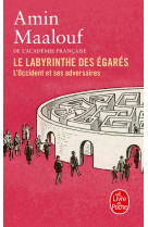 LABYRINTHE DES EGARES (LE) - L'OCCIDENT ET SES ADVERSAIRES - Amin Maalouf - LGF