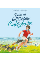 RACONTE-MOI LA BELLE HISTOIRE DE CARLO ACUTIS - Marie Maillard - SENEVE