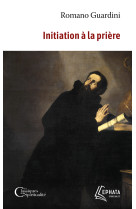 INITIATION A LA PRIERE - Romano Guardini - EPHATA