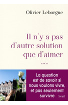 IL N'Y A PAS D'AUTRE SOLUTION QUE D'AIMER - Olivier Leborgne - SEUIL