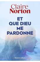 QUE DIEU ME PARDONNE - Claire Norton - ROBERT LAFFONT