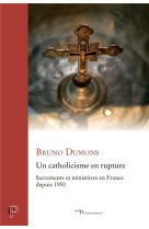 UN CATHOLICISME EN RUPTURE - SACREMENTS ET MINISTERES EN FRANCE DEPUIS 1950 - DUMONS BRUNO - CERF