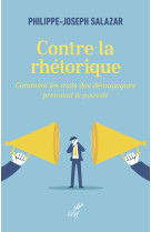 CONTRE LA RHÉTORIQUE - Philippe-Joseph Salazar - CERF