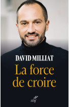 FORCE DE CROIRE (LA) -  Milliat david - CERF