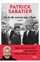 NE LE DIS SURTOUT PAS A PAUL - Patrick Sabatier - DU ROCHER