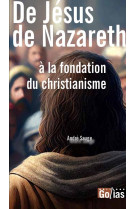 DE JESUS DE NAZARETH A LA FONDATION DU CHRISTIANISME - ANDRE SAUGE - GOLIAS