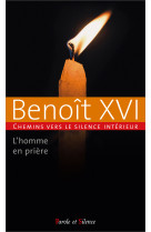 HOMME EN PRIERE (L')- CHEMINS VERS LE SILENCE INTERIEUR AVEC BENOIT XVI - Joseph Ratzinger - Benoît XVI - PAROLE SILENCE