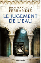 LE JUGEMENT DE L'EAU - Juan Francisco Ferrandiz - ROBERT LAFFONT