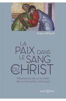 PAIX DANS LE SANG DU CHRIST (LA)- MEDITATIONS SUR LA FILIATION PAR UN PSYCHIATRE CATHOLIQUE - SPLINGARD HUGUES - SAINTPAUL