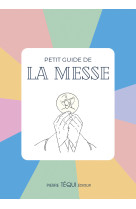 PETIT GUIDE DE LA MESSE - Juliette Boüan - TEQUI