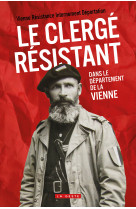 CLERGE RESISTANT (GESTE) - DANS LE DEPARTEMENT DE LA VIENNE (COLL. HISTOIRE ET- R - D'AUTEURS COLLECTIF - GESTE