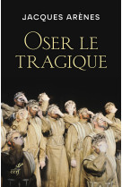 OSER LE TRAGIQUE -  Arenes jacques - CERF