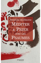 MEDITER ET PRIER AVEC LES PSAUMES - Annelyse Guillaume-Dejour - EMPREINTE TEMPS