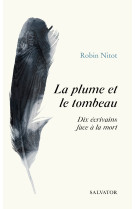 PLUME ET LE TOMBEAU (LA) - 10 ECRIVAINS FACE A LA MORT - Robin Nitot - SALVATOR