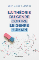 THEORIE DU GENRE CONTRE LE GENRE HUMAIN (LA) - Jean-Claude LARCHET - SALVATOR