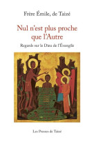 NUL N'EST PLUS PROCHE QUE L'AUTRE NED - FRERE EMILE - Presses de Taizé