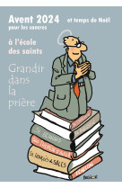 AVENT 2024 ET TEMPS DE NOEL POUR LES CANCRES A L'ECOLE DES SAINTS - GRANDIR DANS LA PRIERE - Max Huot de Longchamp - PAROISSE FAMILL