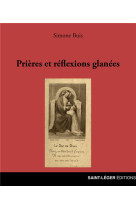 PRIERES ET REFLEXIONS GLANEES - BUIS, SIMONE - SAINT LEGER