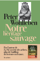 NOTRE HERITAGE SAUVAGE - Peter Wohlleben - ARENES