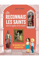 JE RECONNAIS LES SAINTS DANS LES EGLISES ET LES MUSEES. 30  UVRES D ART DECRYPTEES - Sophie Roubertie - MAME