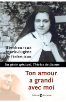 TOUT AMOUR A GRANDI AVEC MOI - MARIE-EUGENE DE L'EN - CARMEL