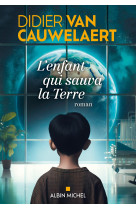 ENFANT QUI SAUVA LA TERRE (L') - Didier Van Cauwelaert - ALBIN MICHEL