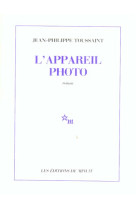 L'APPAREIL PHOTO - TOUSSAINT JEAN-PHILI - MINUIT