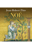 NOE - L'ARCHE, LA VIGNE ET LE VIN -  Pitte Jean-Robert - CERF