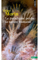 PARADIGME PERDU : LA NATURE HUMAINE - MORIN EDGAR - Points