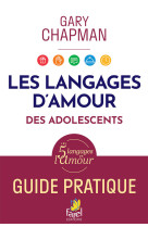 LANGAGES D'AMOUR DES ADOLESCENTS. GUIDE PRATIQUE. - EDITION ILLUSTREE - Gary Chapman - FAREL