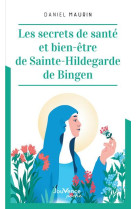 SECRETS DE SANTE ET BIEN-ETRE DE SAINTE HILDEGARDE DE BINGEN (LES) - MAURIN DANIEL - JOUVENCE