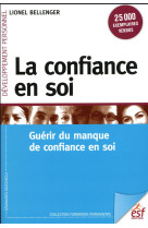 LA CONFIANCE EN SOI  -  AVOIR CONFIANCE POUR DONNER CONFIANCE - BELLENGER  LIONEL  - ESF éditeur