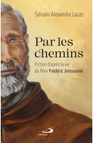 PAR LES CHEMINS - FICTION D'APRES LA VIE DU PERE FREDERIC JANSSOONE - SYLVAIN-ALEXANDRE LACAS - MEDIASPAUL