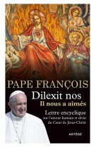 DILEXIT NOS - IL NOUS A AIMES - LETTRE ENCYCLIQUE SUR L'AMOUR HUMAIN ET DIVIN DU COEUR DE JESUS-CHRIST -  François - ARTEGE