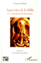 APPROCHES DE LA BIBLE  -  UN ORTHODOXE LIT DES TEXTES - Orfeuil François - L'Harmattan