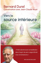 VERS LA SOURCE INTERIEURE - CONVERSATION AVEC JEAN-CLAUDE NOYE - Bernard Durel - DDB